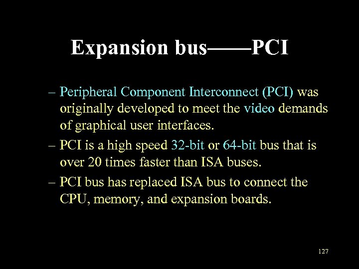 Expansion bus——PCI – Peripheral Component Interconnect (PCI) was originally developed to meet the video