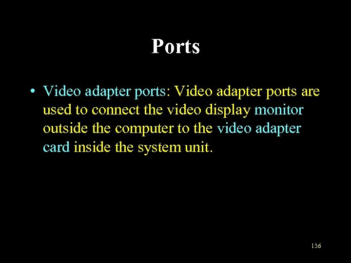 Ports • Video adapter ports: Video adapter ports are used to connect the video