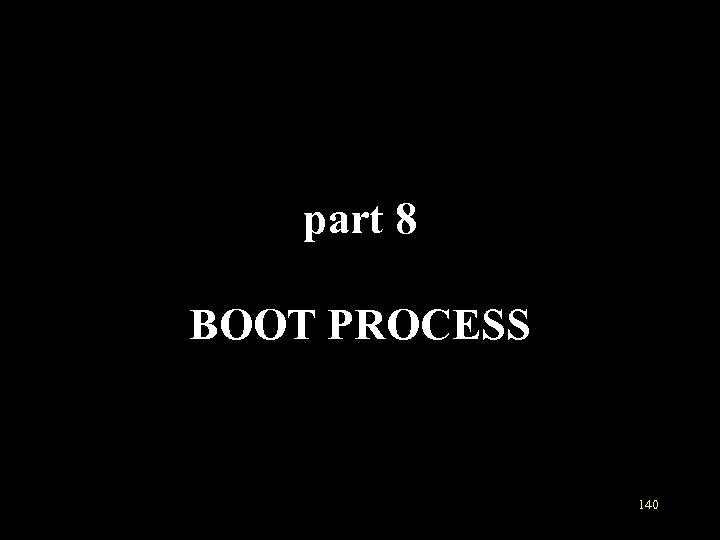 part 8 BOOT PROCESS 140 