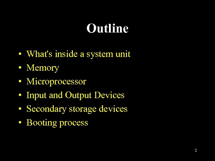 Outline • • • What's inside a system unit Memory Microprocessor Input and Output