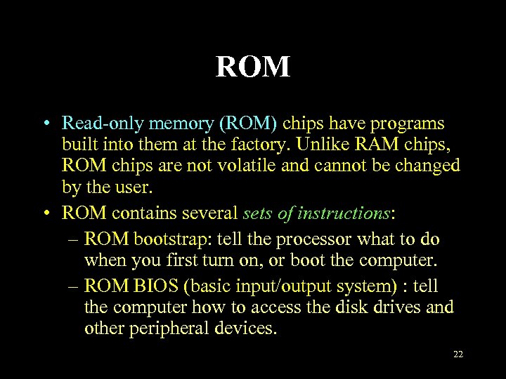 ROM • Read-only memory (ROM) chips have programs built into them at the factory.