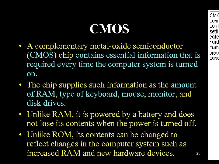 CMOS • A complementary metal-oxide semiconductor (CMOS) chip contains essential information that is required