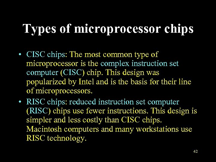 Types of microprocessor chips • CISC chips: The most common type of microprocessor is