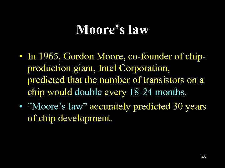 Moore’s law • In 1965, Gordon Moore, co-founder of chipproduction giant, Intel Corporation, predicted