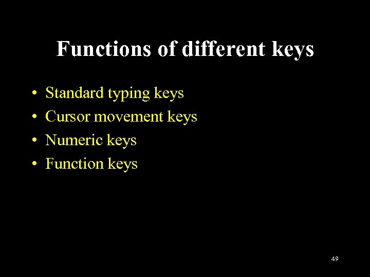 Functions of different keys • • Standard typing keys Cursor movement keys Numeric keys