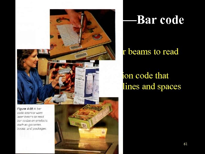 Scanning devices——Bar code readers • A bar code reader uses laser beams to read