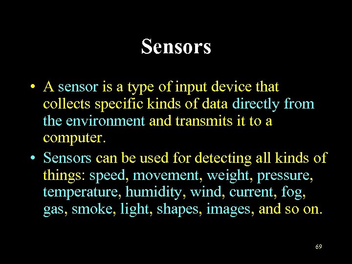 Sensors • A sensor is a type of input device that collects specific kinds