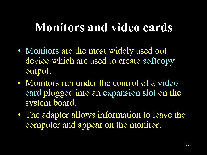 Monitors and video cards • Monitors are the most widely used out device which