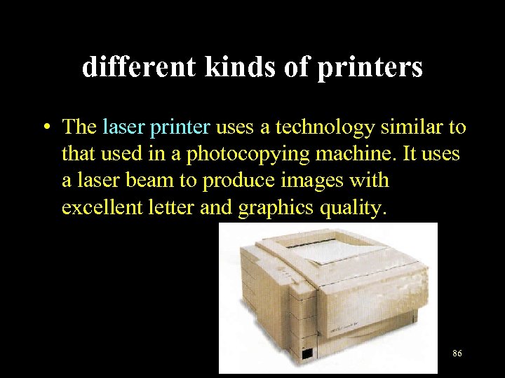 different kinds of printers • The laser printer uses a technology similar to that