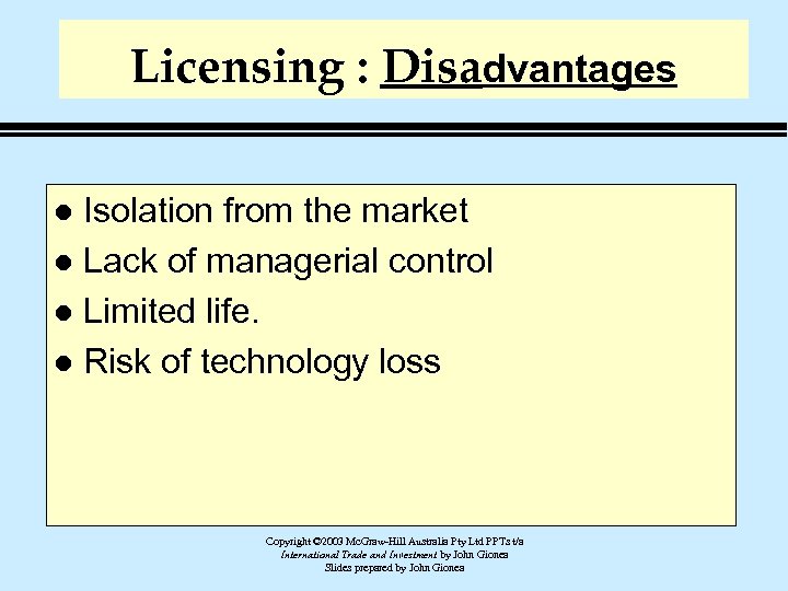 Licensing : Disadvantages Isolation from the market l Lack of managerial control l Limited