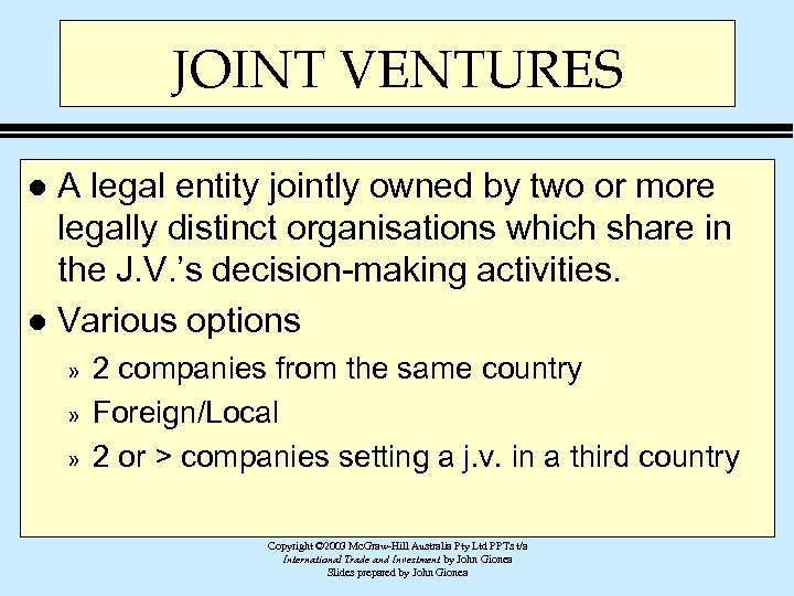 JOINT VENTURES A legal entity jointly owned by two or more legally distinct organisations