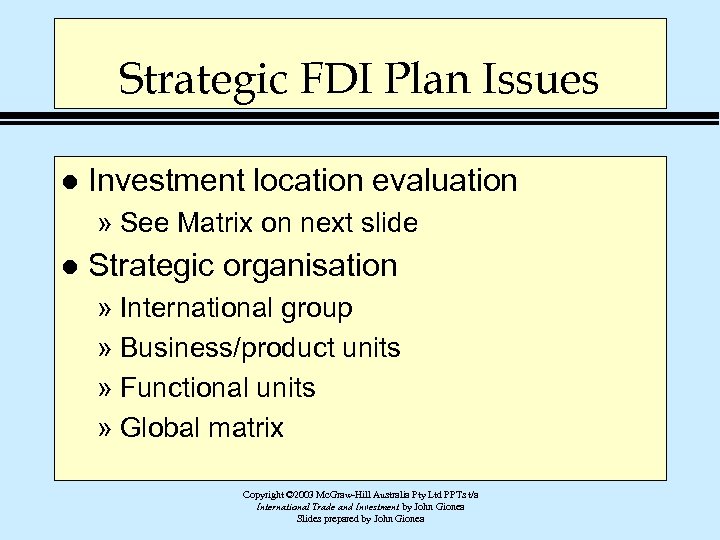 Strategic FDI Plan Issues l Investment location evaluation » See Matrix on next slide