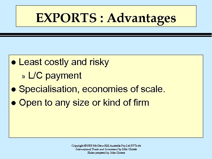 EXPORTS : Advantages Least costly and risky » L/C payment l Specialisation, economies of