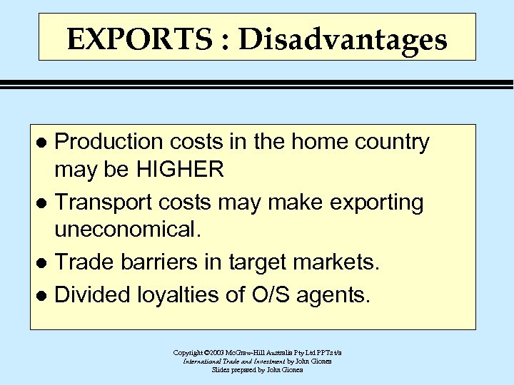 EXPORTS : Disadvantages Production costs in the home country may be HIGHER l Transport