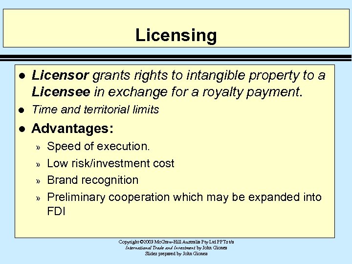 Licensing l Licensor grants rights to intangible property to a Licensee in exchange for