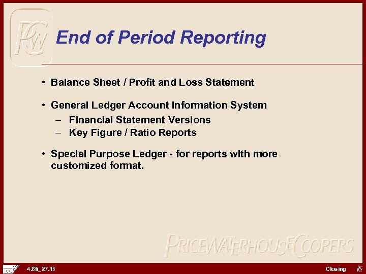 End of Period Reporting • Balance Sheet / Profit and Loss Statement • General
