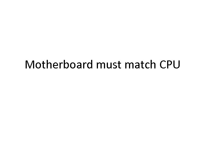 Motherboard must match CPU 