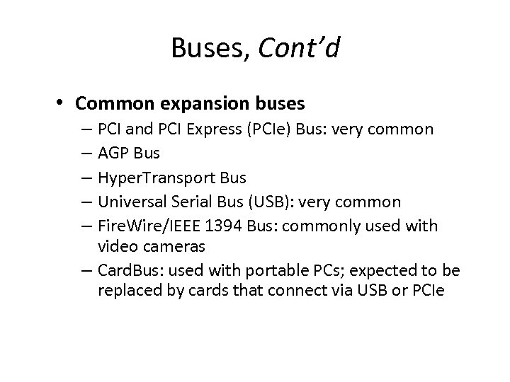 Buses, Cont’d • Common expansion buses – PCI and PCI Express (PCIe) Bus: very
