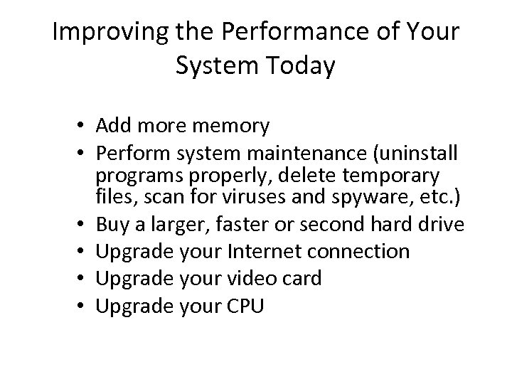 Improving the Performance of Your System Today • Add more memory • Perform system