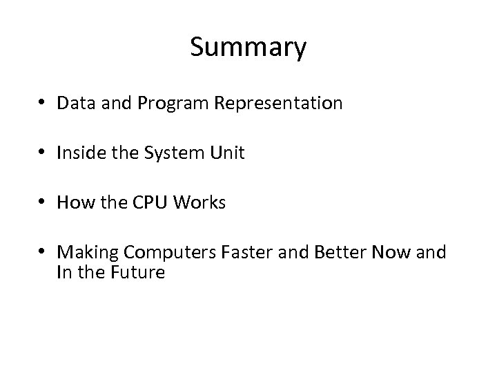 Summary • Data and Program Representation • Inside the System Unit • How the