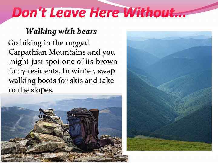 Don't Leave Here Without. . . Walking with bears Go hiking in the rugged