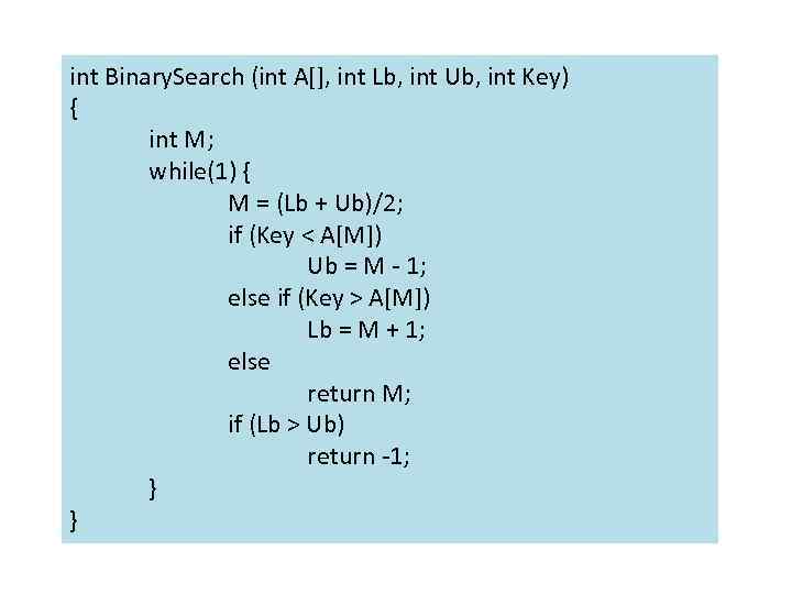 int Binary. Search (int A[], int Lb, int Ub, int Key) { int M;