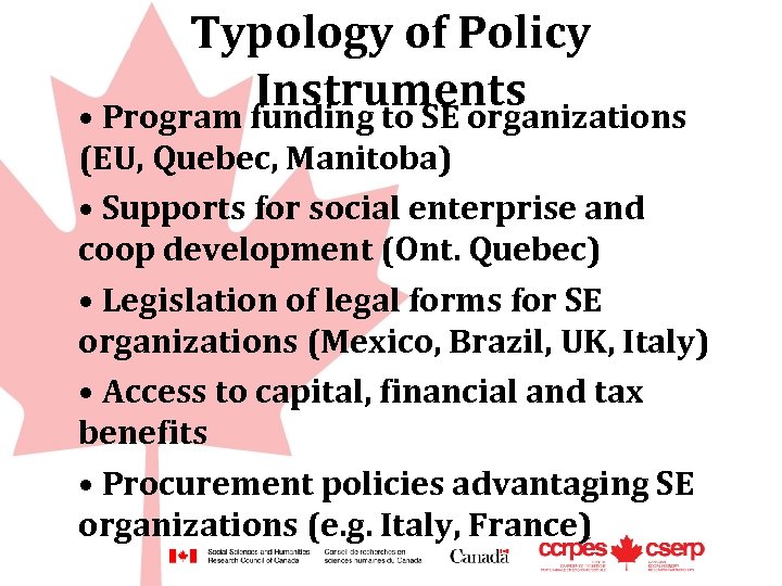 Typology of Policy Instruments • Program funding to SE organizations (EU, Quebec, Manitoba) •