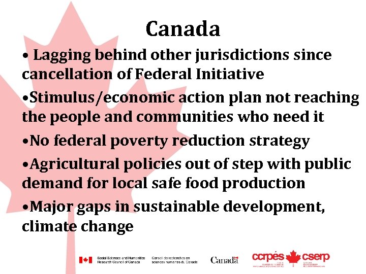 Canada • Lagging behind other jurisdictions since cancellation of Federal Initiative • Stimulus/economic action