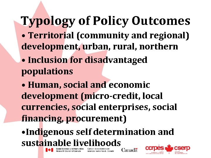 Typology of Policy Outcomes • Territorial (community and regional) development, urban, rural, northern •