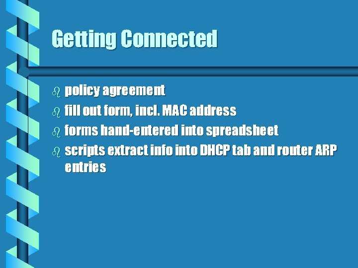 Getting Connected b policy agreement b fill out form, incl. MAC address b forms