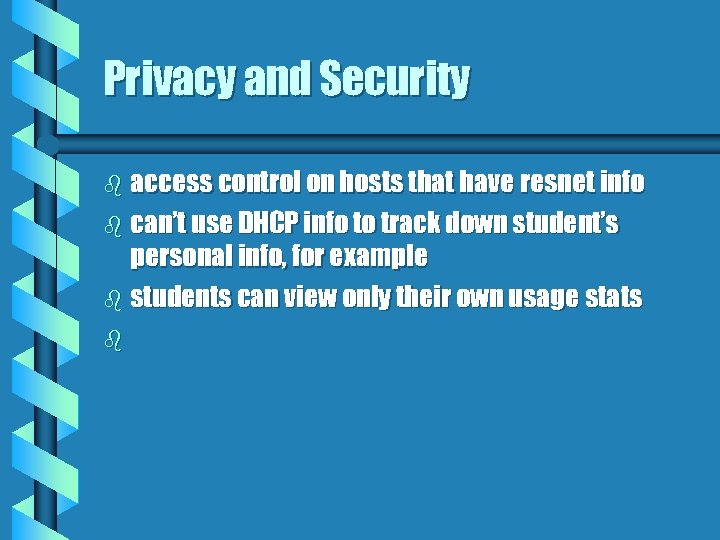 Privacy and Security b access control on hosts that have resnet info b can’t