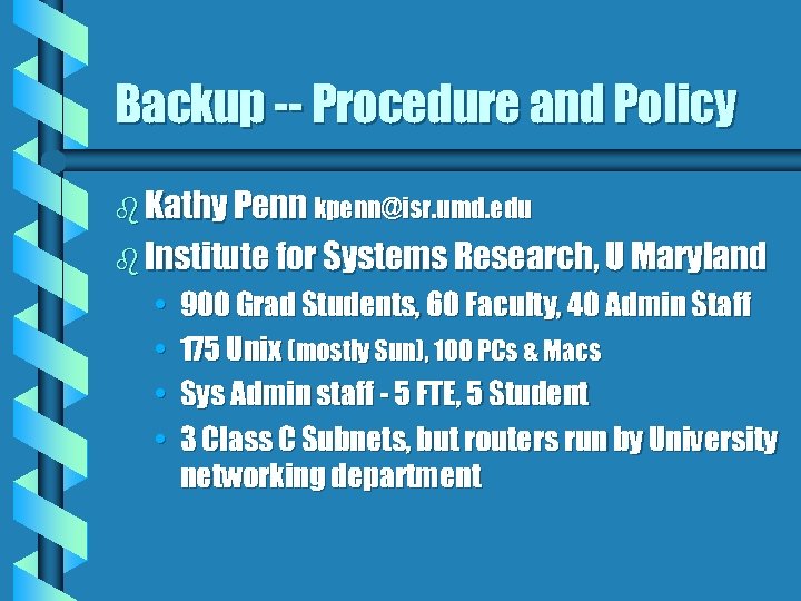 Backup -- Procedure and Policy b Kathy Penn kpenn@isr. umd. edu b Institute for