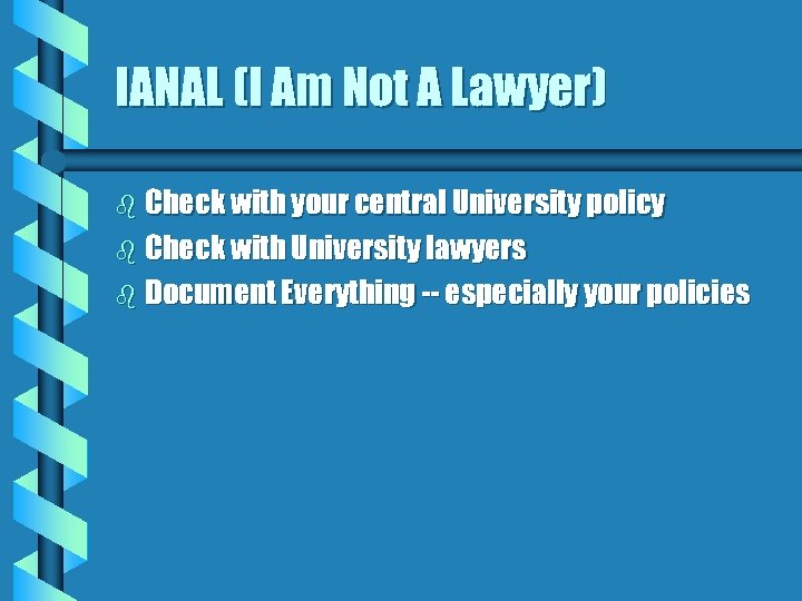 IANAL (I Am Not A Lawyer) b Check with your central University policy b