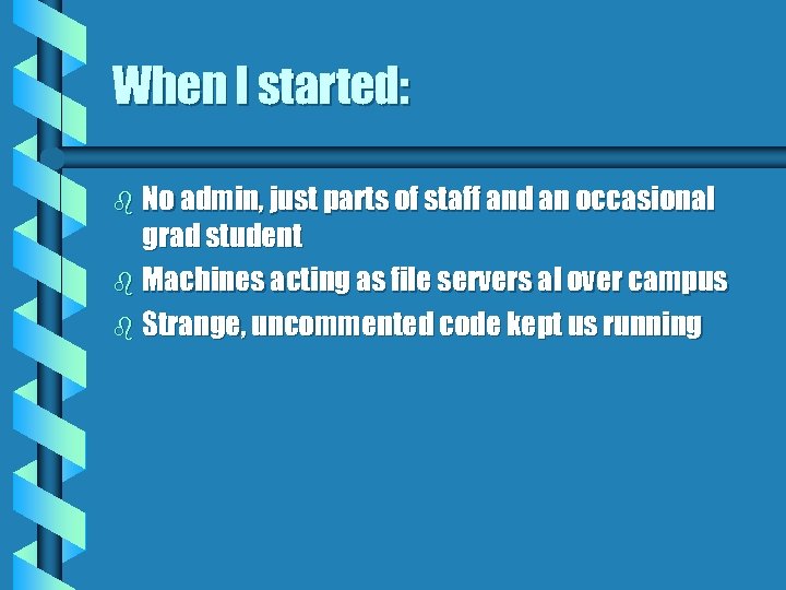 When I started: b No admin, just parts of staff and an occasional grad