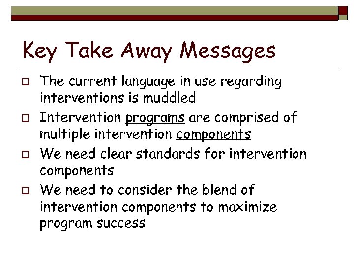 Key Take Away Messages o o The current language in use regarding interventions is