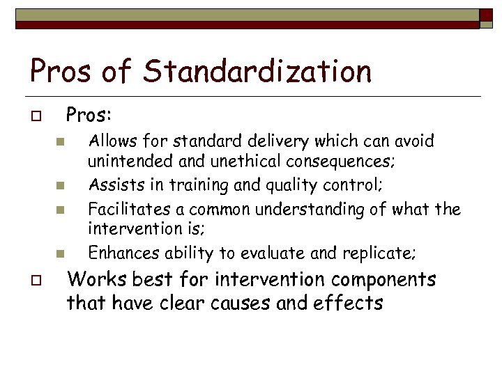 Pros of Standardization Pros: o n n o Allows for standard delivery which can