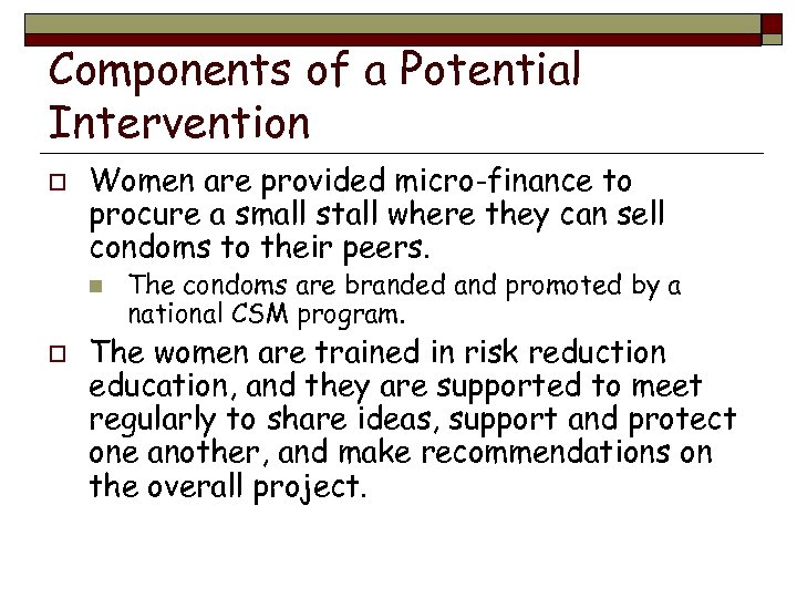 Components of a Potential Intervention o Women are provided micro-finance to procure a small