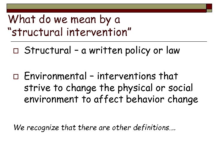 What do we mean by a “structural intervention” o o Structural – a written