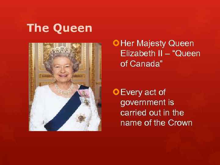 The Queen Her Majesty Queen Elizabeth II – “Queen of Canada” Every act of