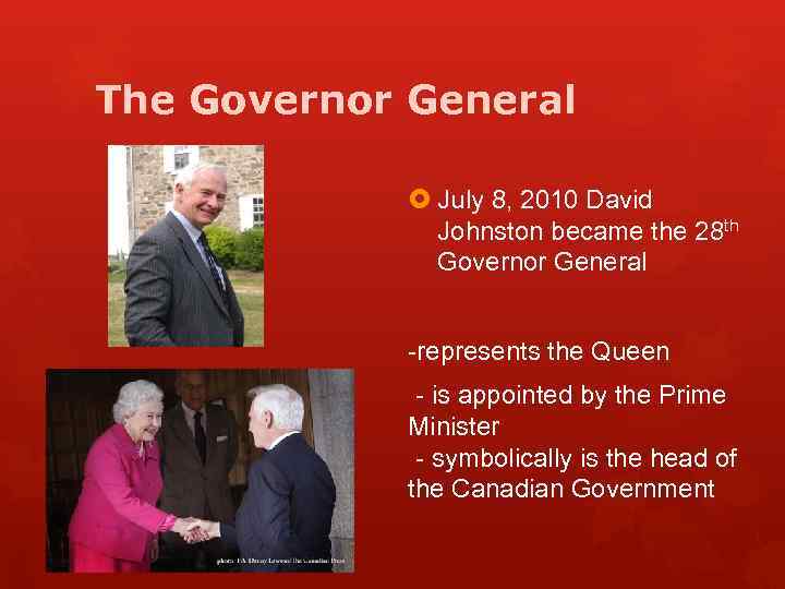 The Governor General July 8, 2010 David Johnston became the 28 th Governor General