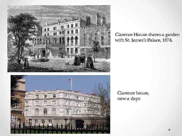 Clarence House shares a garden with St. James's Palace, 1874. Clarence house, now a
