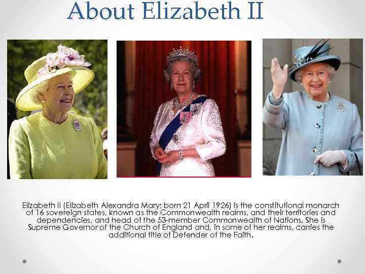 About Elizabeth II (Elizabeth Alexandra Mary; born 21 April 1926) is the constitutional monarch