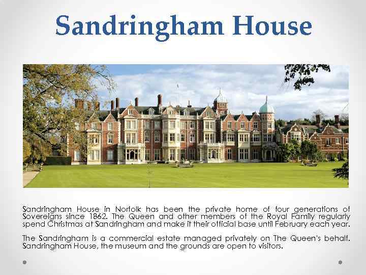 Sandringham House in Norfolk has been the private home of four generations of Sovereigns
