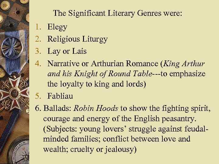 The Significant Literary Genres were: 1. 2. 3. 4. Elegy Religious Liturgy Lay or