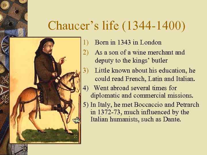 Chaucer’s life (1344 -1400) 1) Born in 1343 in London 2) As a son