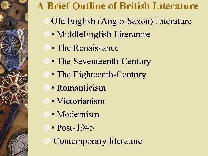 A Brief Outline of British Literature Old English (Anglo-Saxon) Literature • Middle. English Literature