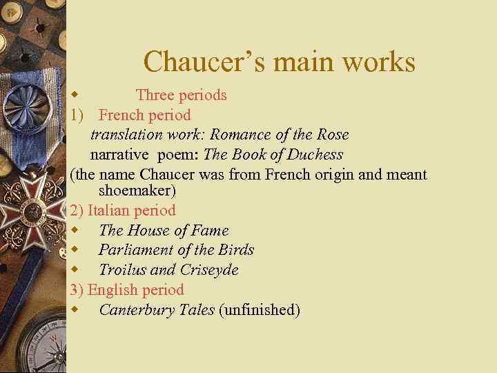 Chaucer’s main works w Three periods 1) French period translation work: Romance of the
