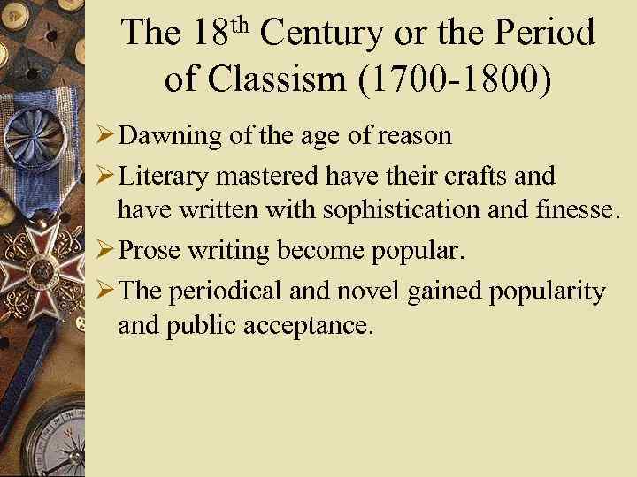 The 18 th Century or the Period of Classism (1700 -1800) Ø Dawning of