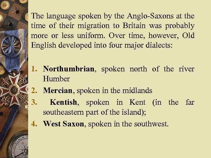 The language spoken by the Anglo-Saxons at the time of their migration to Britain