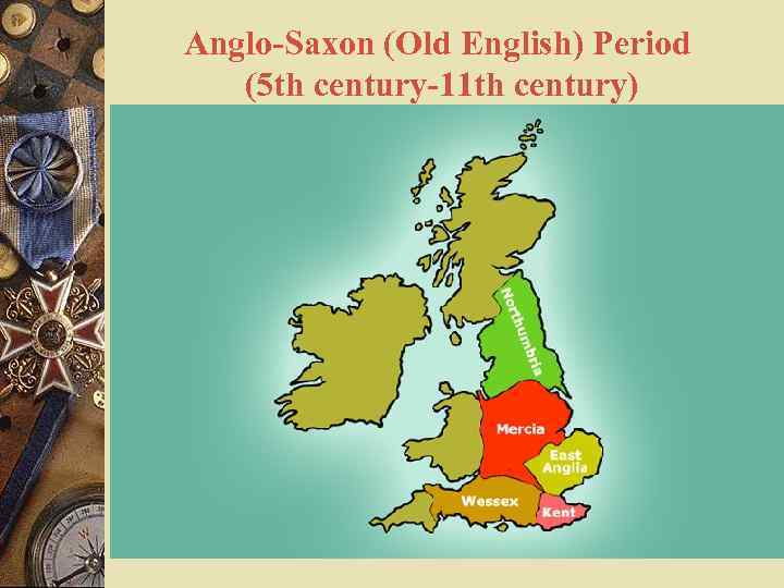 Anglo-Saxon (Old English) Period (5 th century-11 th century) 